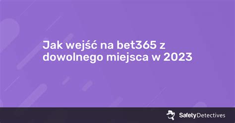 jak wejsc na bet365|Mecz na żywo .